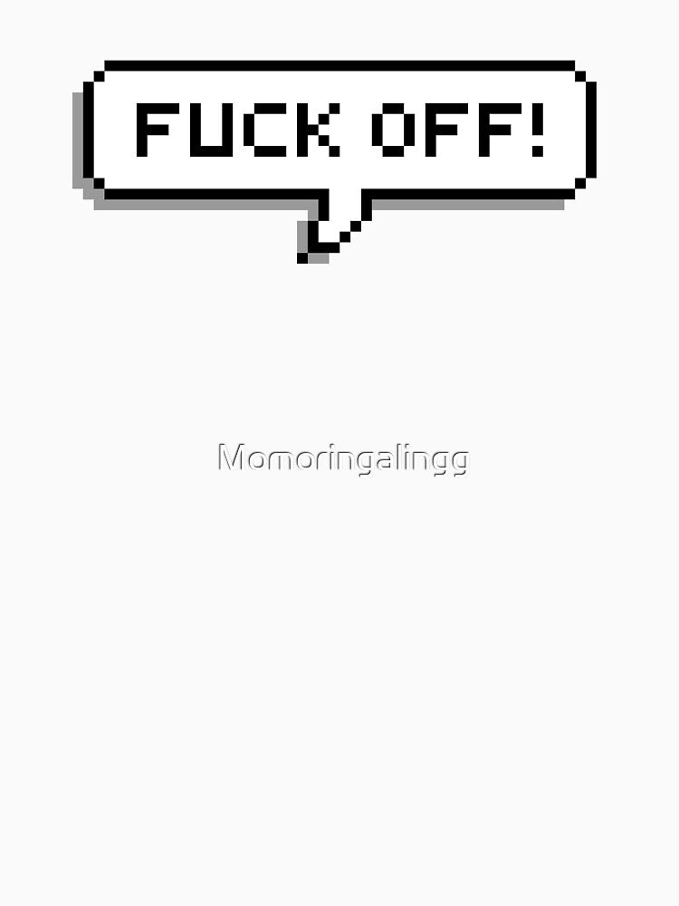 Fuck Off pixel speech bubble retro by Momoringalingg