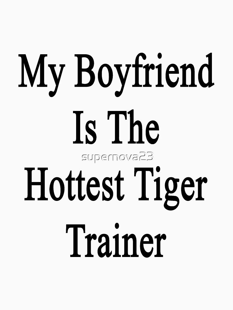 My Boyfriend Is The Hottest Tiger Trainer by supernova23