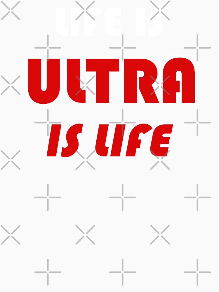 Life Is Ultra, Ultra Is Life by Esskay Designs