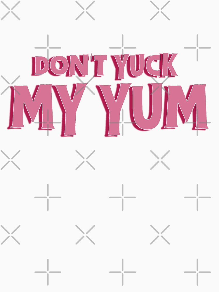 Don't Yuck my Yum Sticker by baranskini