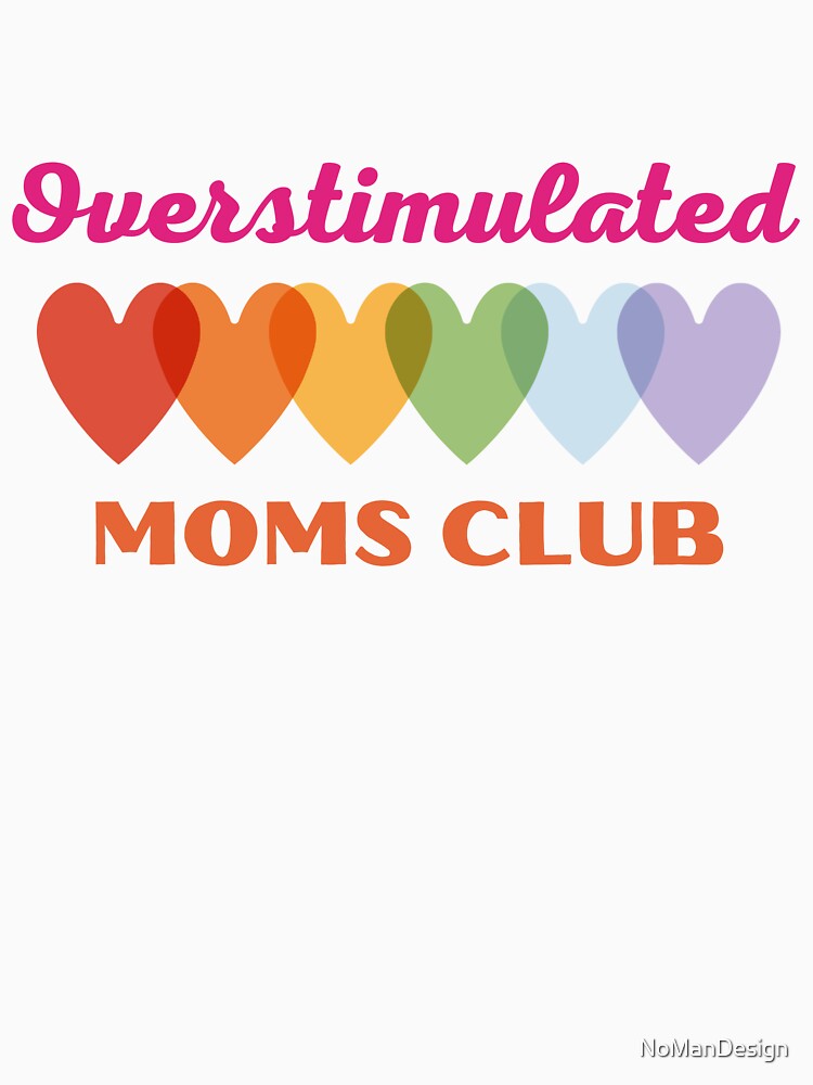 Overstimulated moms club, with rainbow color hearts by NoManDesign