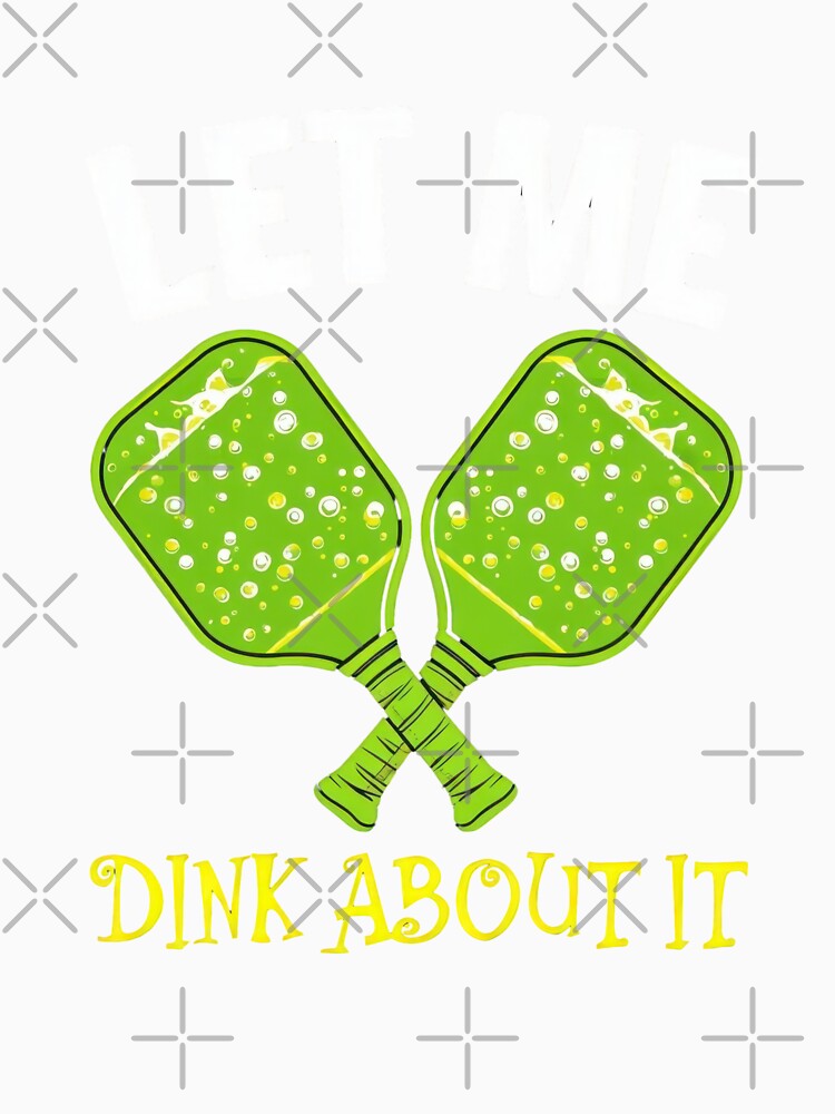 Let Me Dink About It Pickleball Humor Green Paddles by Hananiah Merch