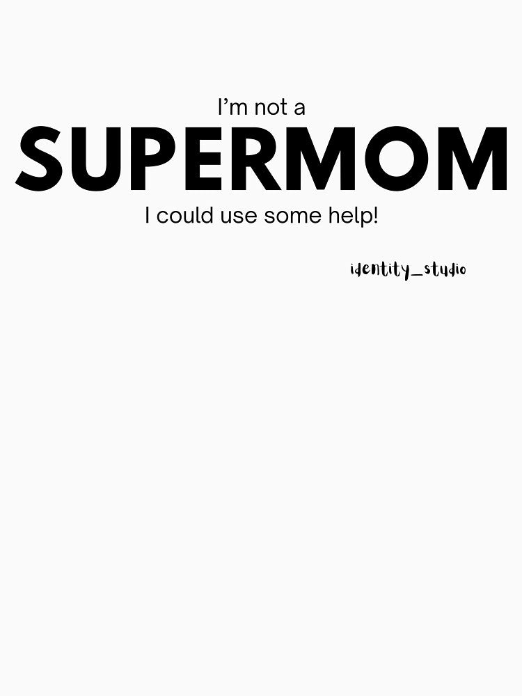 I’m Not a Supermom. I Could Use Some Help! – Funny Tired Mom by Identity Studio