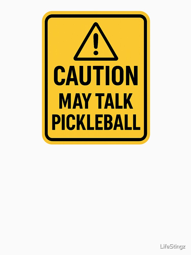 CAUTION: MAY TALK PICKLEBALL T-SHIRT by LifeStingz