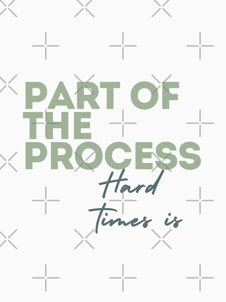 Hard Times Is Part of the Process -G reen Motivation Quote by VirellCo