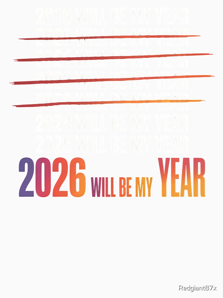 2026 Will Be My Year – Sarcastic Life Humor by Redgiant87x