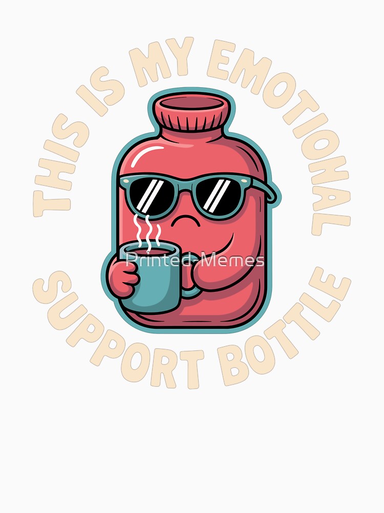Emotional Support Hot Water Bottle by Printed-Memes