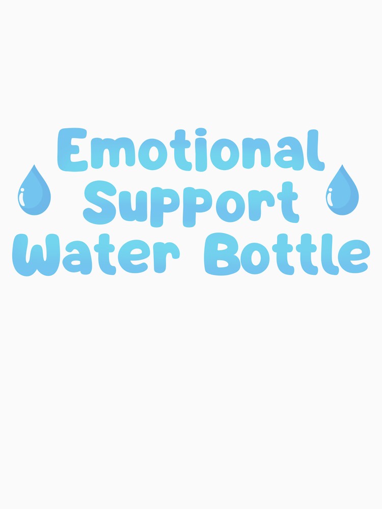 Emotional Support Water Bottle by emsimps