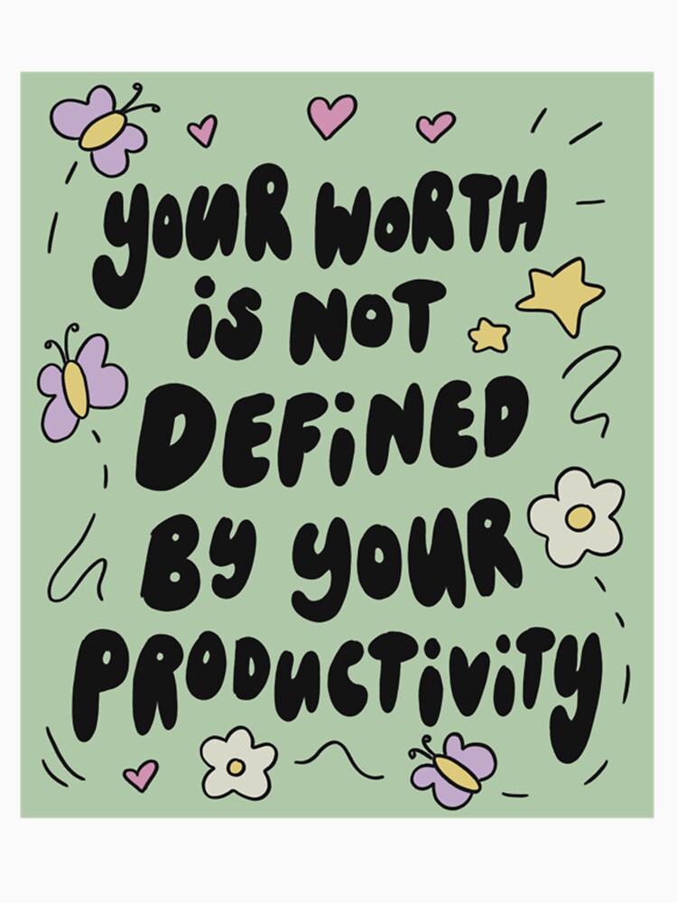 Your worth is not defined by productivity by 4seasondesign
