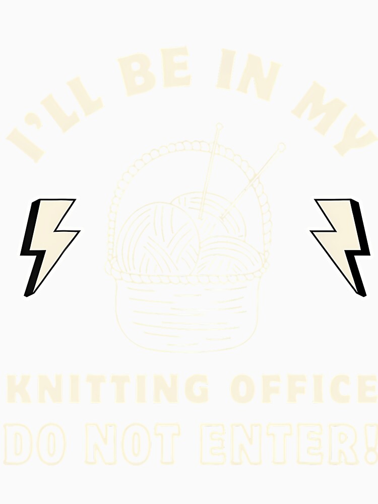 I'Ll Be In My Knitting Office Do Not Enter Knitting by prabuniard