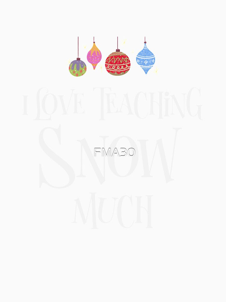 I Love Teaching Snow Much by FMA30