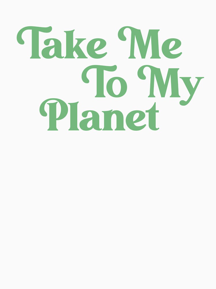 Take Me To My Planet – Cute Spacecore Alien Quote Design by shoporbitapparel
