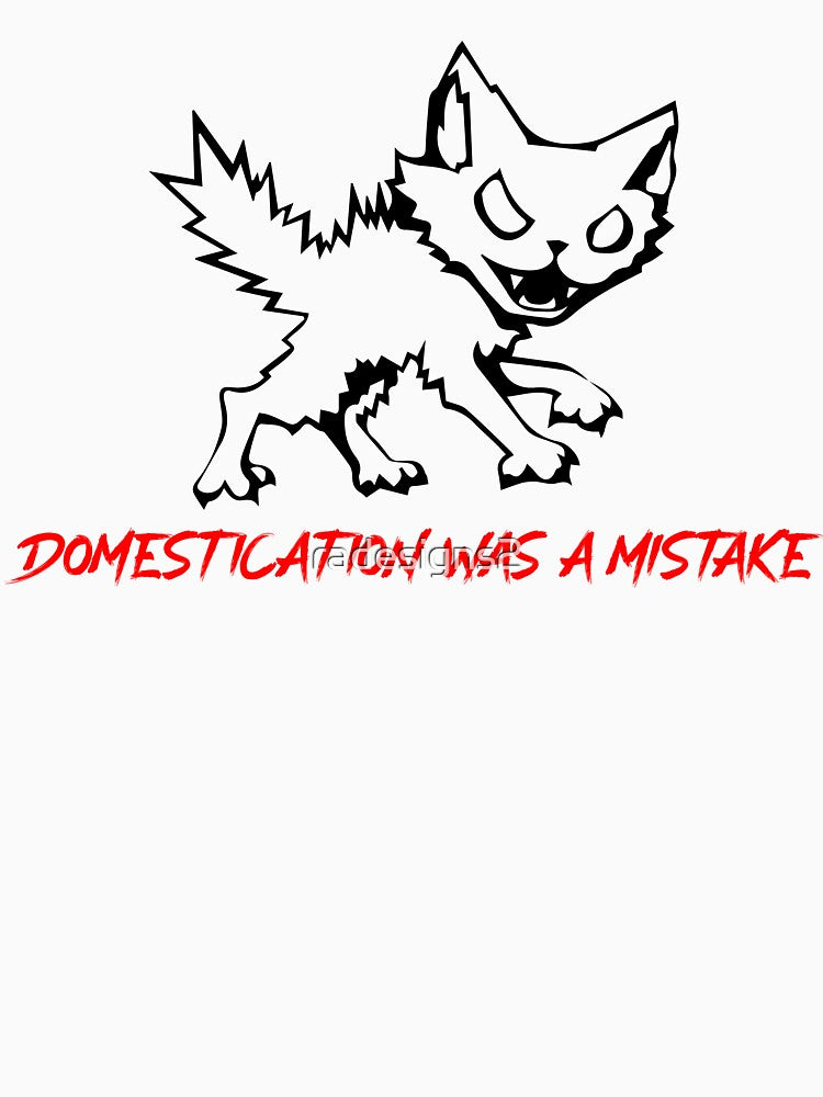 Domestication Was a Mistake by R-A Designs