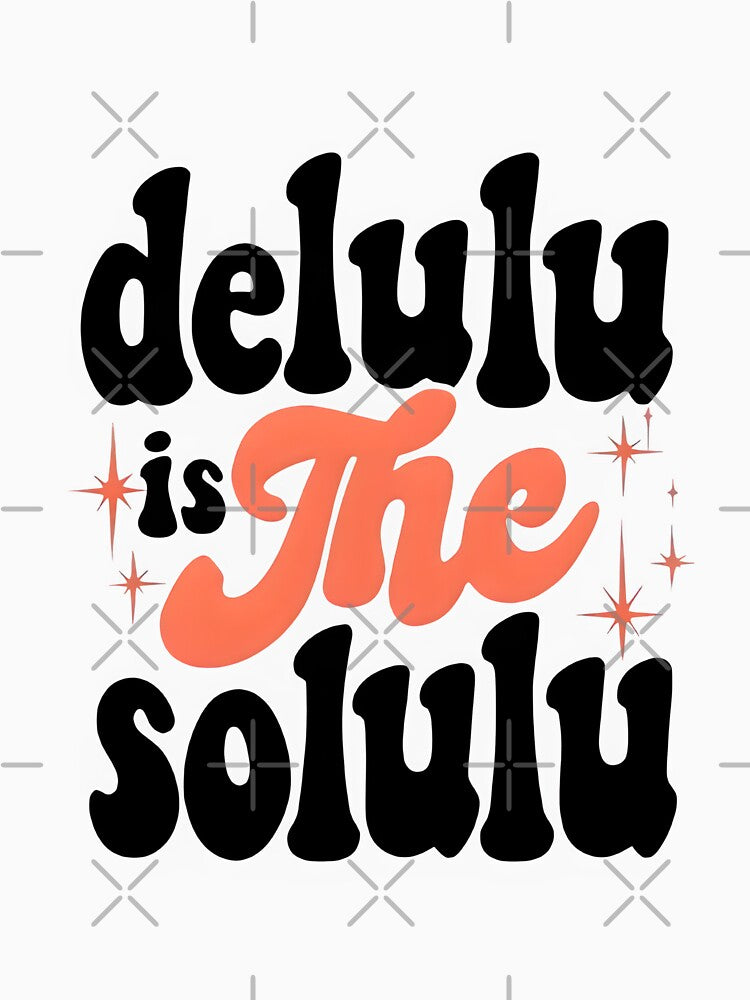 Delulu is the solulu by Newrealis