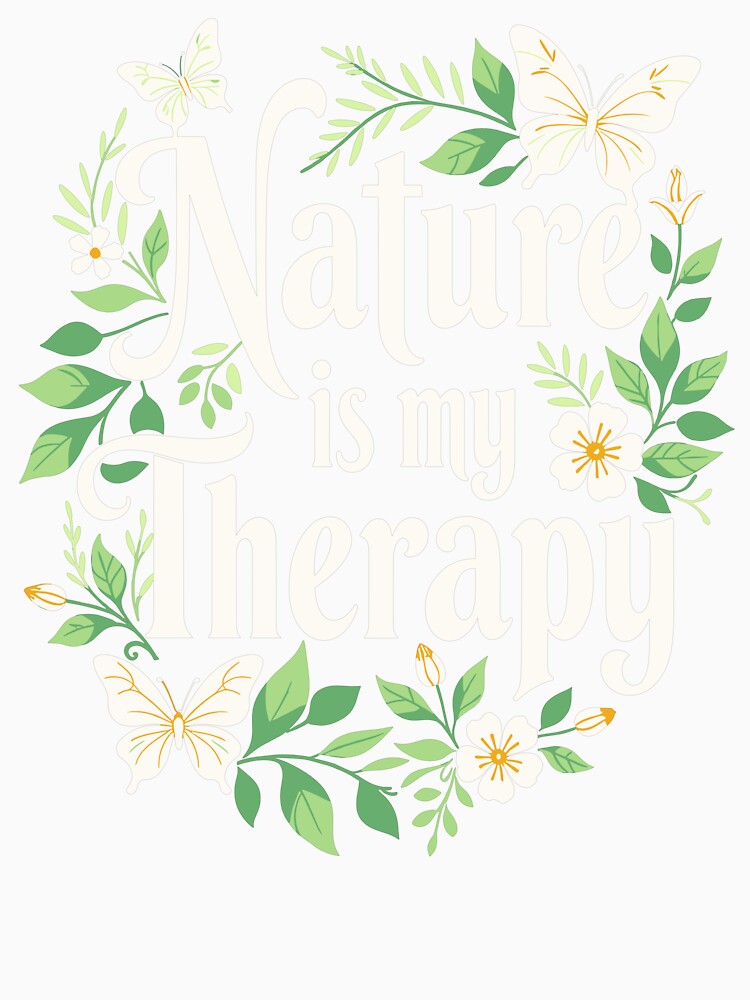 Nature is My Therapy - Calming Floral and Butterfly Design by QuirkPrint