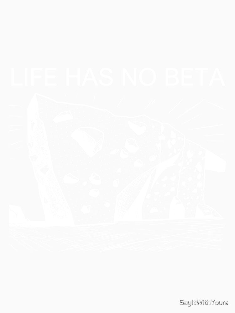 Life Has No Beta Bouldering Lover by SayItWithYours