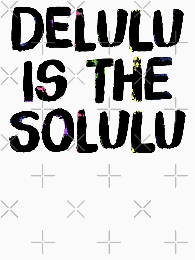 Delulu is the solulu by introelegrfx