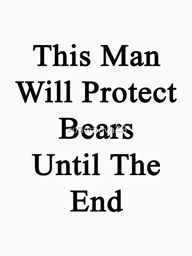 This Man Will Protect Bears Until The End by supernova23