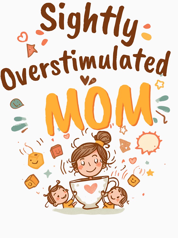 Slightly Overstimulated Mom Shirt – Funny Modern Motherhood Tee by GaJaAtelier