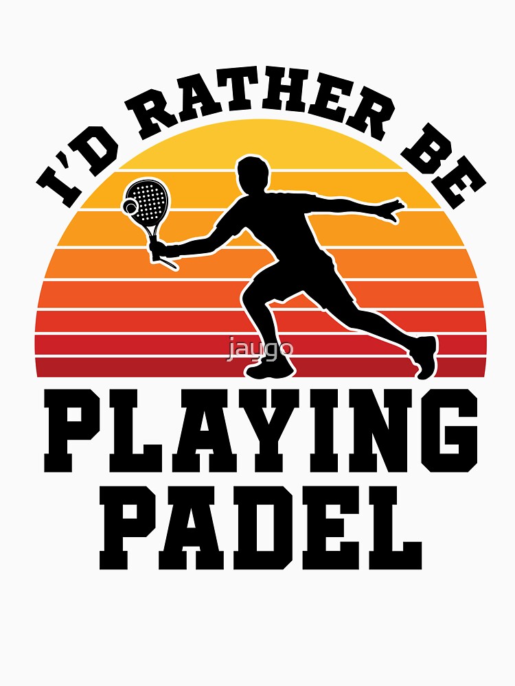 I'd Rather Be Playing Padel by jaygo