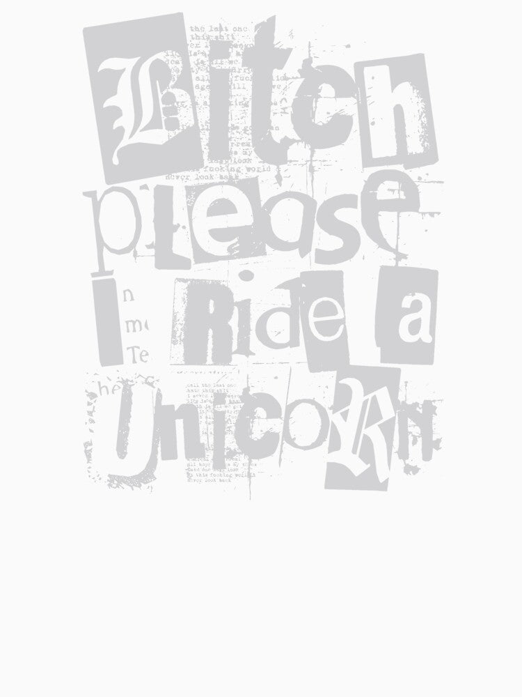 Bitch please I ride a unicorn as ransom note by Sima Sirus