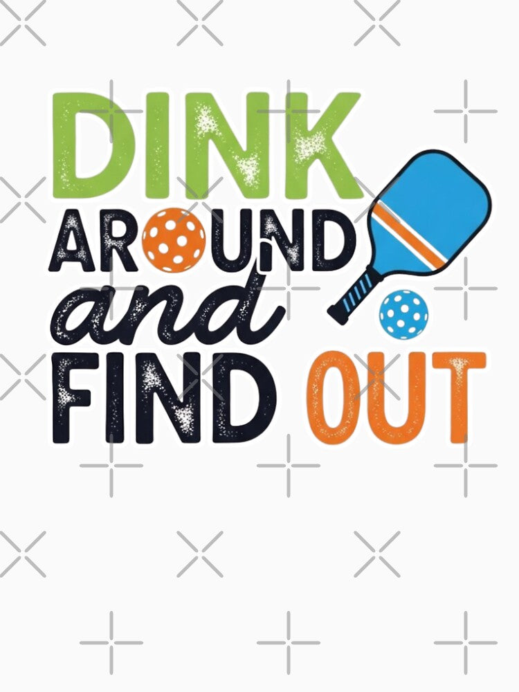Dink around and find out by FitEnvy