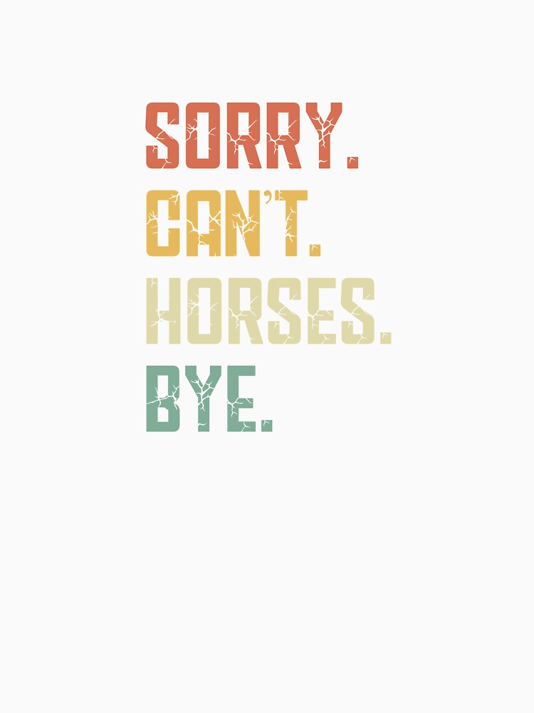 Sorry Can't Horses Bye Funny Horserider Love Horses Girl Boy by farhanhafeez