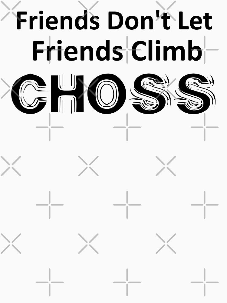 Friends Don't Let Friends Climb Choss by Esskay Designs