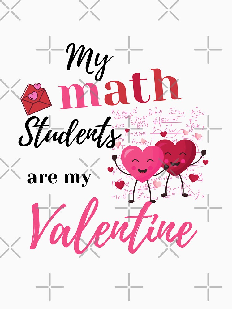 my math students are my valentine, Math teachers mathematician mathematics valentine gifts by Amirebdesign