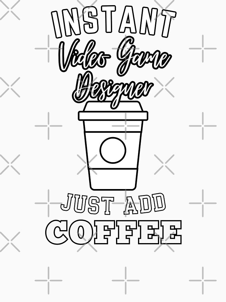 Instant video game designer just add coffee by annoying-shirts