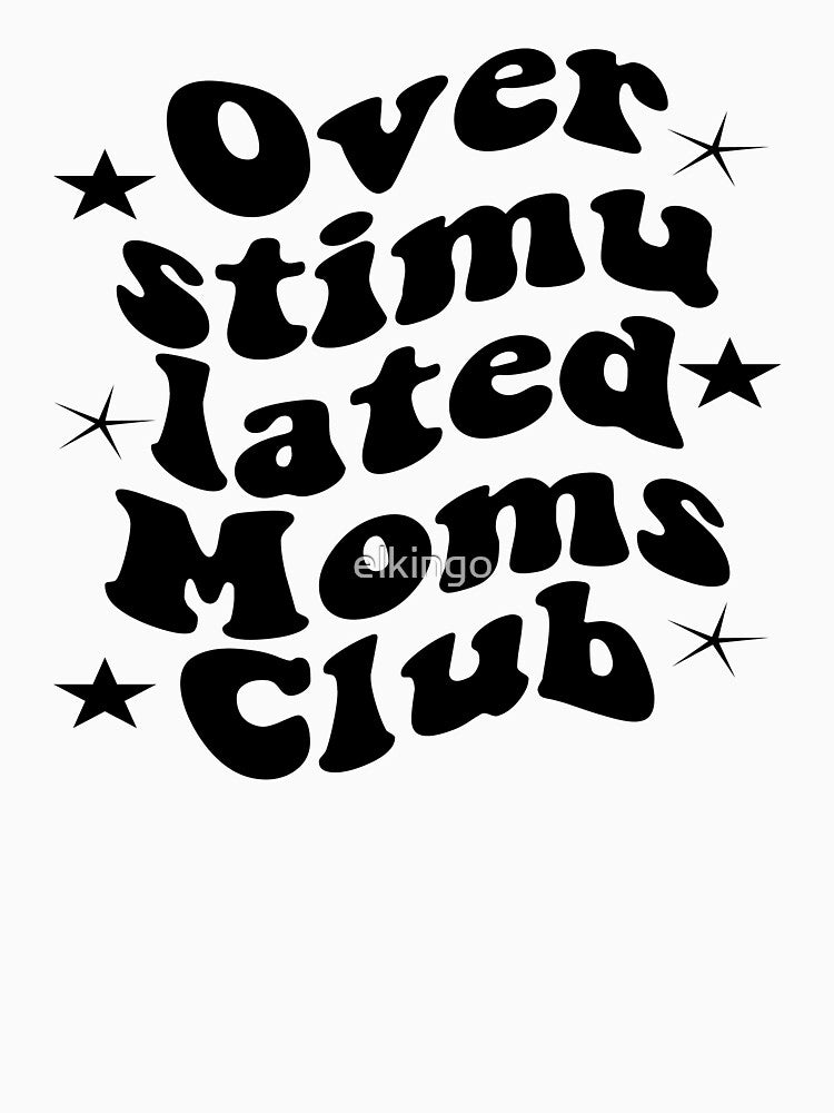 Overstimulated Moms Club by elkingo