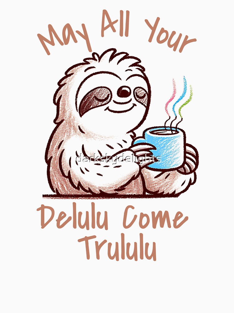 May All Your Delulu Come Trululu Sloth Gen Z Aesthetic Funny TikTok Y2K Meme by darkskydelights