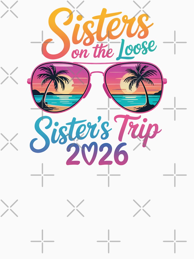 Sisters On The Loose Sisters Trip 2026 Beach Vacation Family Travel by CORJIDOG-ART