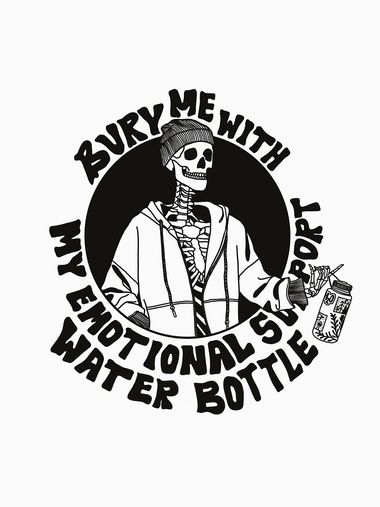 Bury Me With My Emotional Support Water Bottle by JustATater