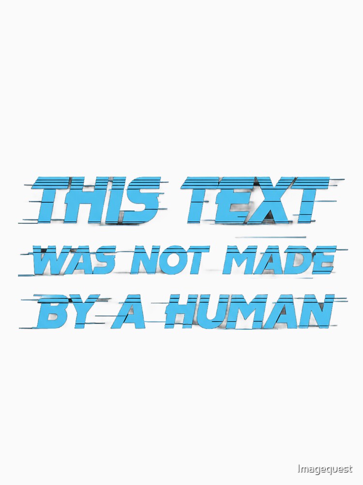 This Text Was Not Made by a Human by Imagequest