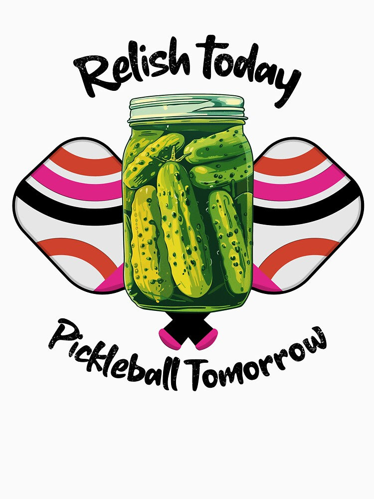 Relish Today Pickleball Tomorrow With Paddles by PatchyPrints