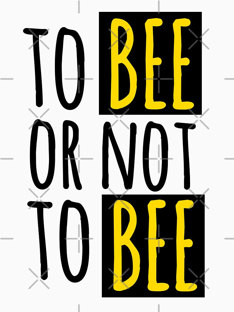 To Bee or Not To Bee : Funny Bee Quote by EnzoVectorism