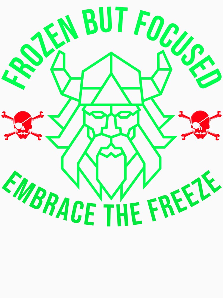 Frozen But Focused Embrace The Freeze by Redlimetshirts