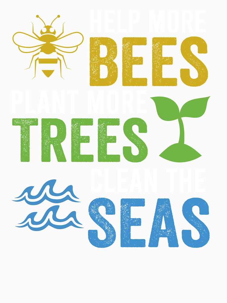 Help More Bees Plant More Trees Clean The Seas,Bees Trees Seas,Save The Bees, Plant More Trees, Clean The Seas,Camping,Camper,Hiking,Outdoor,Cute Natural by salyasshirt ⭐⭐⭐⭐⭐