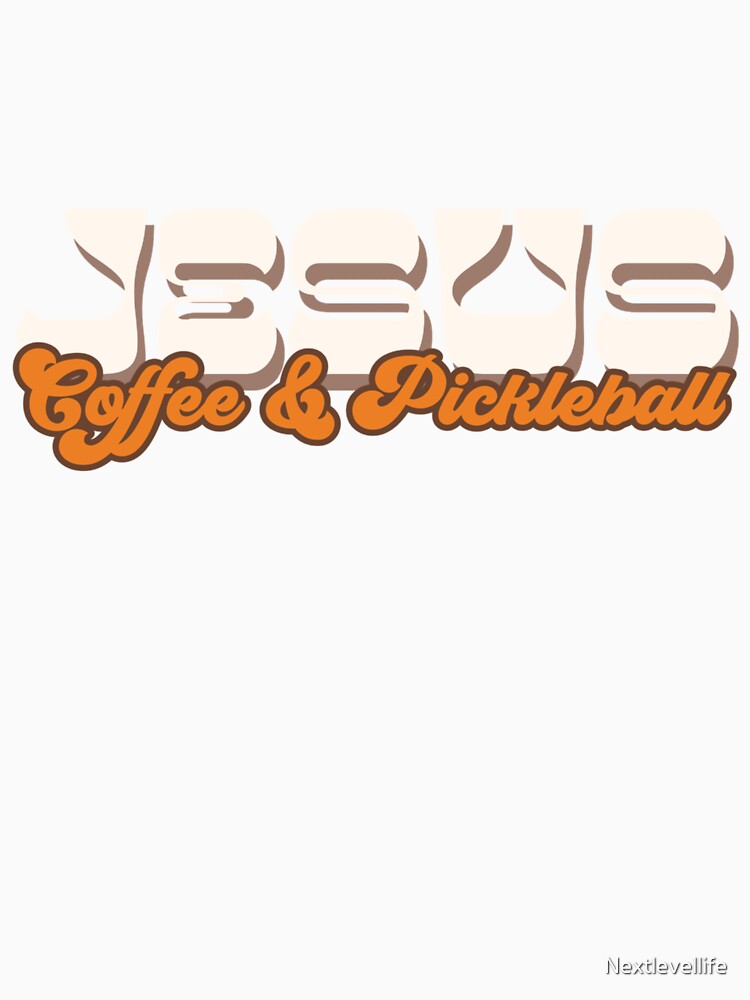 All You Need Is Jesus, Coffee and Pickleball! Funny T-Shirt & Gift Idea by Nextlevellife