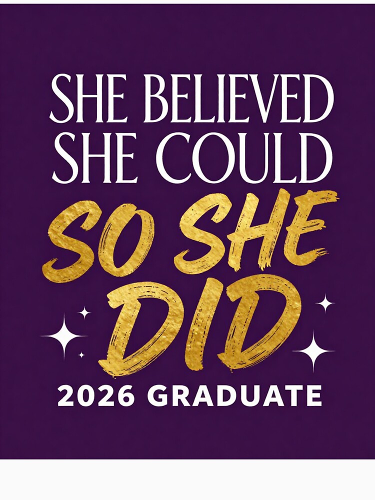 SHE BELIEVED SHE COULD SO SHE DID. 2026 GRADUATE. by iAmmAja43