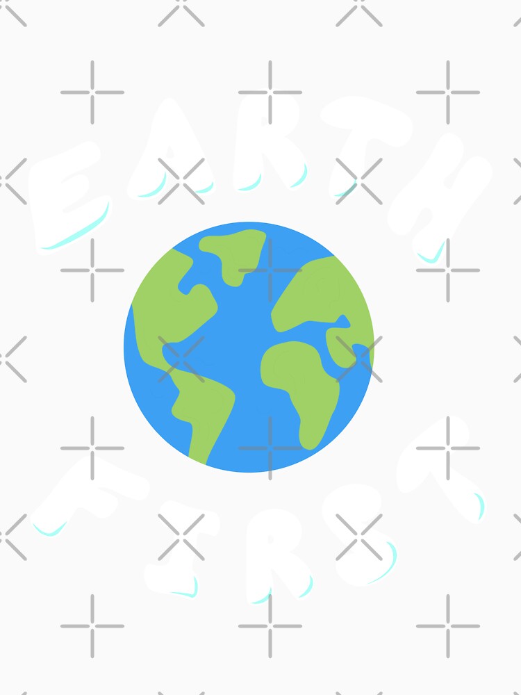 earth first Fanny earth day Quote ,planet Cool design by NEBULAmonopro