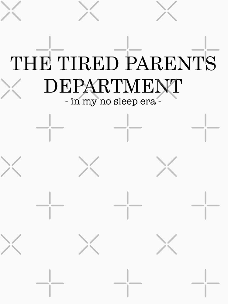 The Tired Parents Department - In My No Sleep Era by RLYGR8
