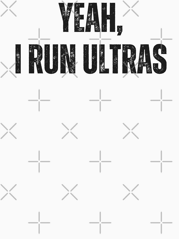 Yeah, I Run Ultras by Runner's High
