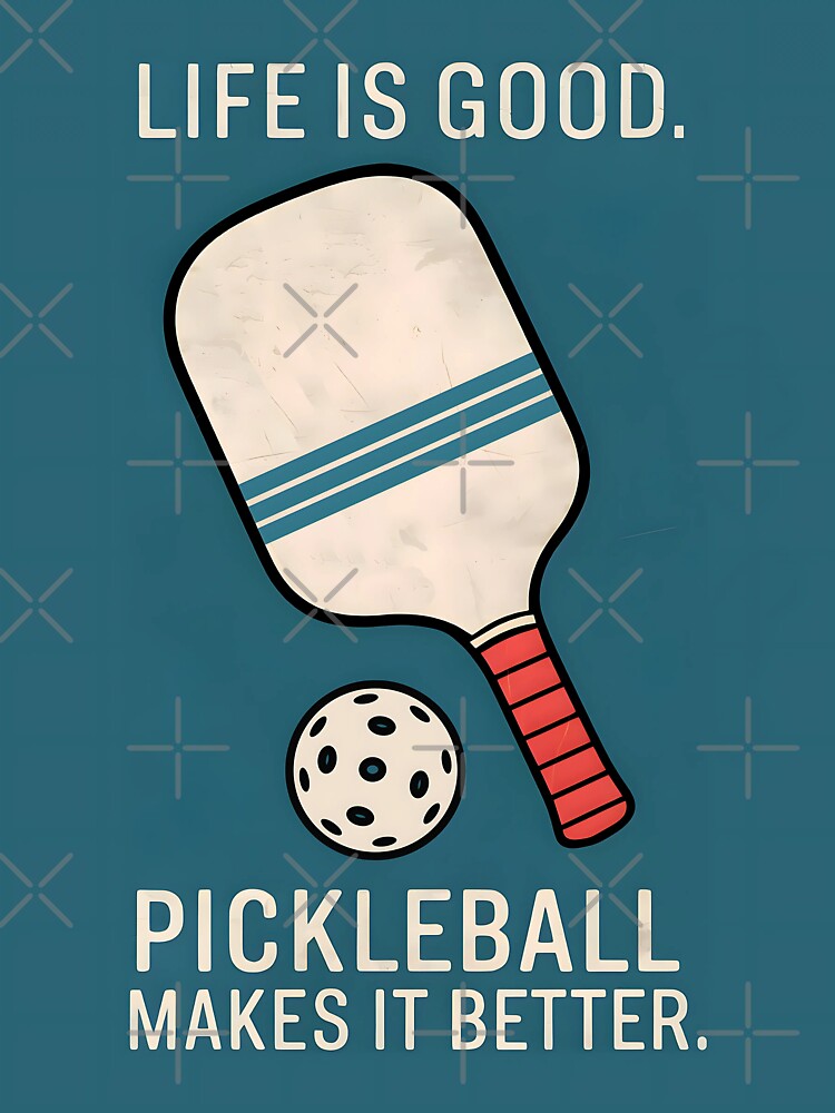 Life Is Good Pickleball Makes It Better by HowToCanadian