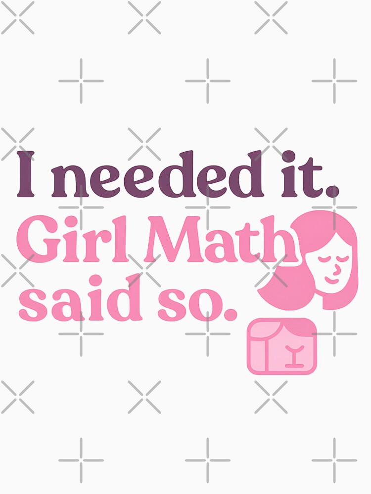I Needed It. Girl Math Said So. – Funny Shopping Logic Tee by ALITOPRINCE