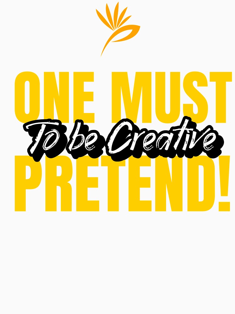 To be Creative one must pretend! by onesignbanner
