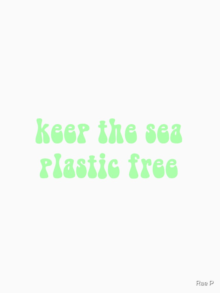 Keep the sea plastic free - Green by Rae P