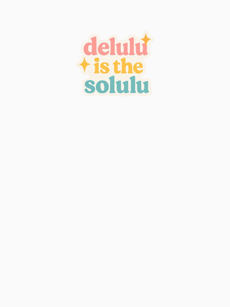 Delulu is the solulu by m8hu14