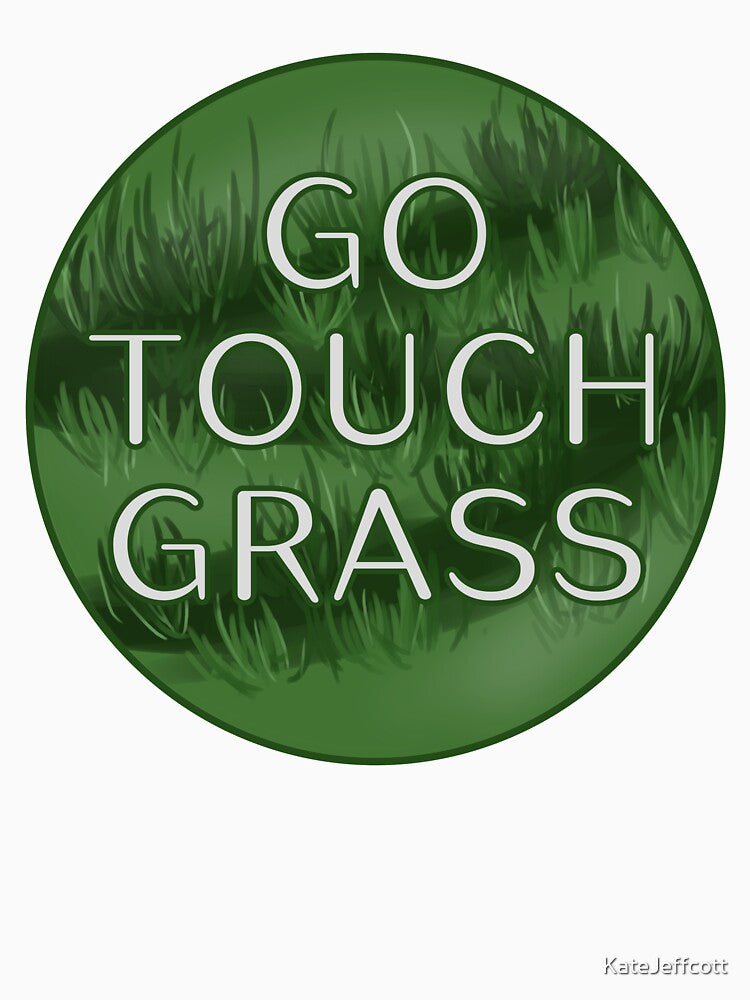 Go Touch Grass by KateJeffcott